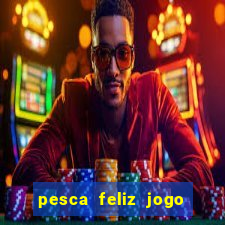 pesca feliz jogo cassino download